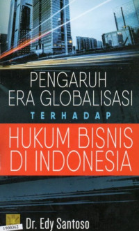 Image of Pengaruh Era Globalisasi Terhadap Hukum Bisnis Di Indonesia