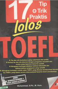 Image of 17 Tip & trik praktis lolos Toefl : tips dan trik berbahasa yang sederhana dan padat, setiap tips dan trik disertai dengan pengantar masalah dan uraian yang terperinci beserta contoh, mengupas berbagai jebakan kalimat idiomatik dan latihan-latihan yang variatif, dilengkapi berbagai contoh ujian Toefl yang disusun berdasarkan kisi-kisi tes Toefl yang diakui secara internasional beserta kunci jawabannya.