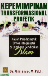 Image of Kepemimpinan transformasional profetik : Kajian paradigmatik ontos integralistik di lembaga pendidikan