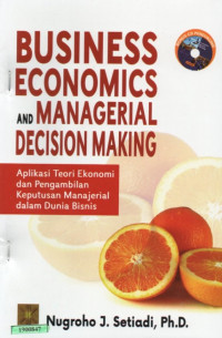 Image of Business economics and managerial decision making : aplikasi teori ekonomi dan pengambilan keputusan manajerial dalam dunia bisnis