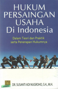 Image of Hukum persaingan usaha di Indonesia : dalam teori dan praktik serta penerapan hukumnya