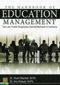 Image of The handbook of education management : teori dan praktik pengelola sekolah / madrasah di Indonesia / Imam Machali, Ara Hidayat
