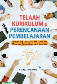Image of Telaah kurikulum & perencanaan pembelajaran : panduan bagi calon guru dan guru dalam merancang pembelajaran yang sistematis
