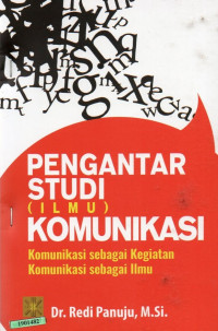 Image of Pengantar studi (ilmu) komunikasi : komunikasi sebagai kegiatan komunikasi sebagai ilmu