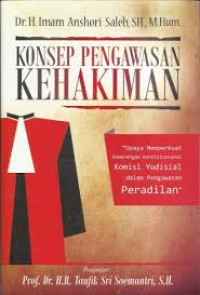 Image of Konsep pengawasan kehakiman : upaya memperkuat kewenangan konstitusional komii yudisial dalam pengawasan peradilan