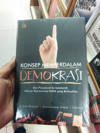 Image of Konsep memperdalam demokrasi : dari prosedural ke substantif menuju representasi politik yang berkualitas