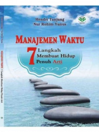 Image of Manajemen waktu : Tujuh langkah membuat hidup penuh arti