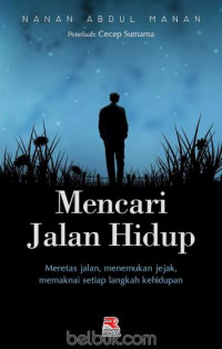 Image of Mencari jalan hidup : Meretas jalan, menemukan jejak, memaknai setiap langkah kehidupan