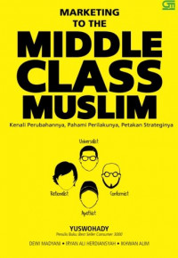 Image of Marketing to the middle class muslim : kenali perubahannya,pahami perilakunya,petakan strateginya