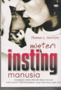 Image of Misteri insting manusia : Menjelajahi misterisifat-sifat dasar manusia untuk meraih 