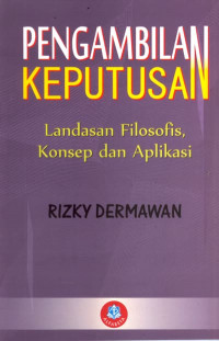 Image of Pengambilan keputusan: landasan filosis, konsep dan aplikasi