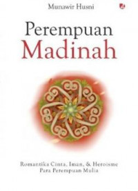 Image of Perempuan Madinah : Romantika cinta, iman dan heroisme para perempuan mulia