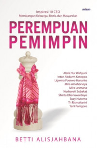 Image of Perempuan pemimpin : Inspirasi 10 CEO membangun keluarga, bisnis dan masyarakat