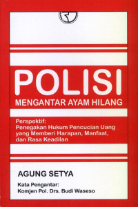 Image of Polisi pengantar ayam hilang : Perspektif penegakan hukum pencucian uang yang memberi harapan, manfaat, dan rasa keadilan