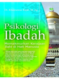 Image of Psikologi ibadah : memakmurkan kerajaan ilahi di hati manusia