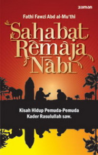 Image of Sahabat remaja Nabi : kisah hidup pemuda-pemuda kader Rasulullah SAW / Fathi Fawzi Abd al-Mu'thi