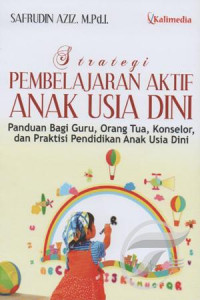 Image of Strategi pembelajaran aktif anak usia dini : Panduan bagi guru, orang tua, konselor, dan praktisi pendidikan anak usia dini